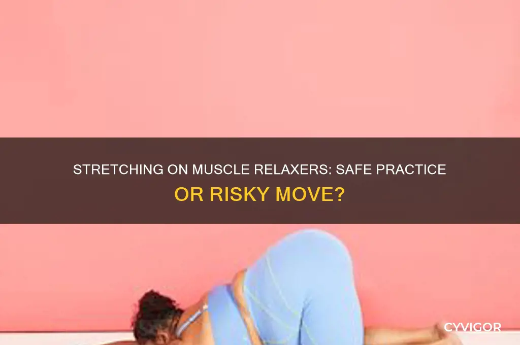 should i stretch while on muscle relaxers