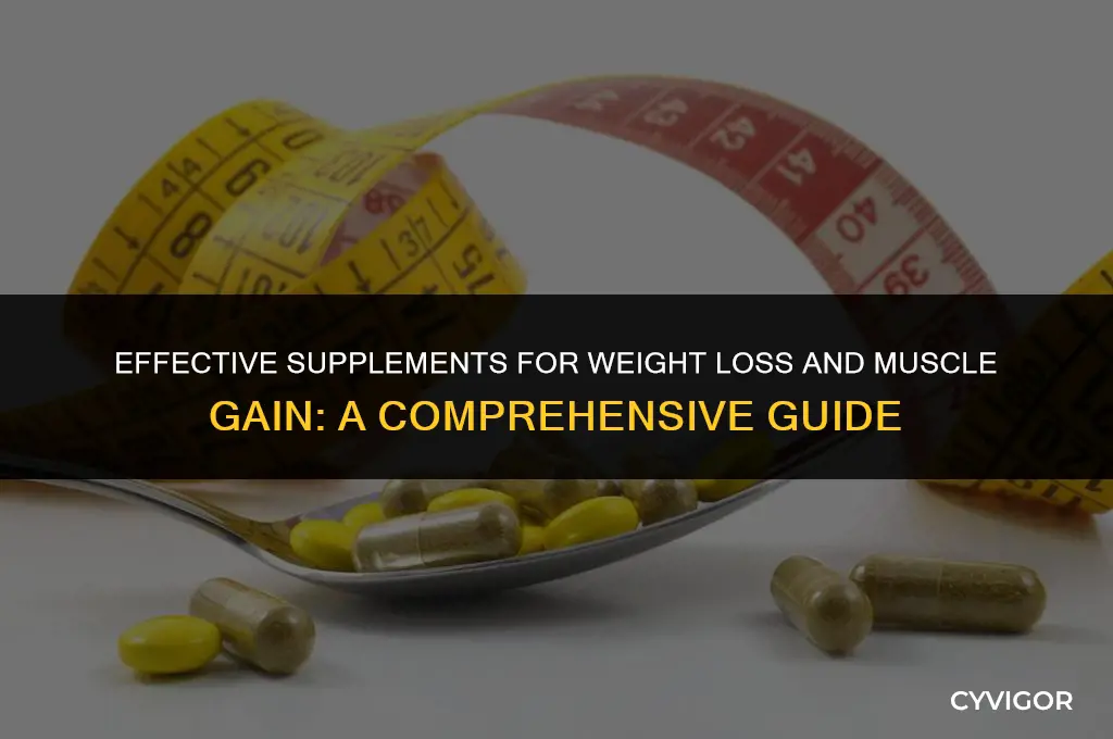 what are good supplements for losing weight and gainong muscle