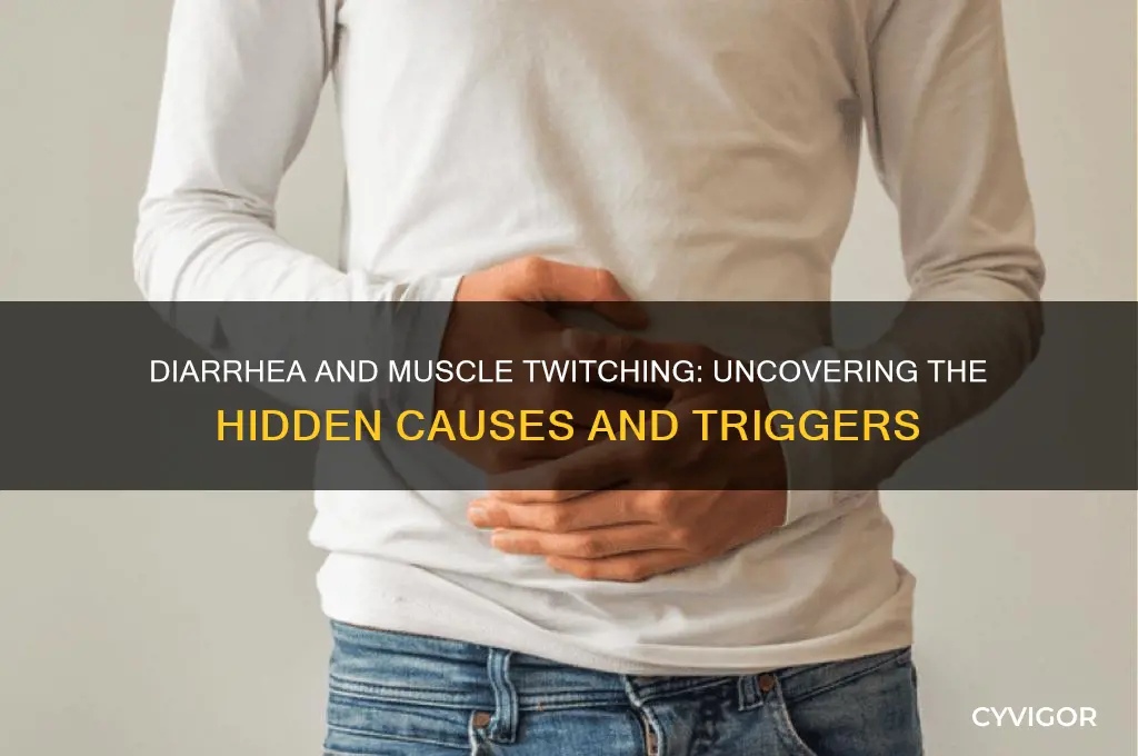 what causes diarrhea and muscle twitching