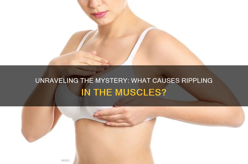 what causes rippling in the muscles