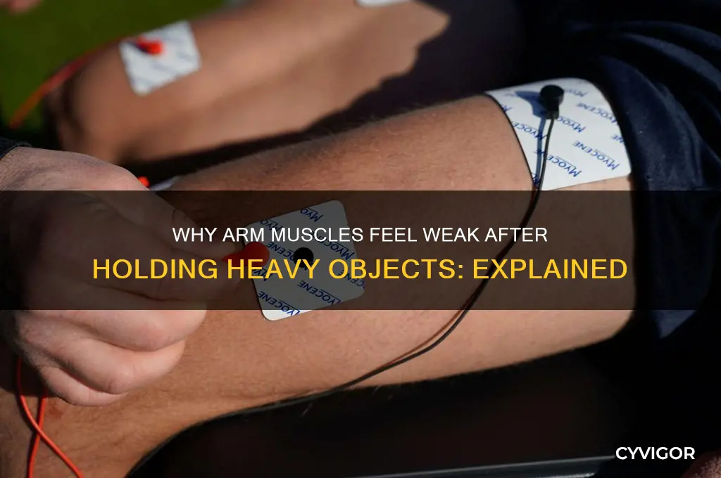 what causes weakness in arm muscles after holding something heavy