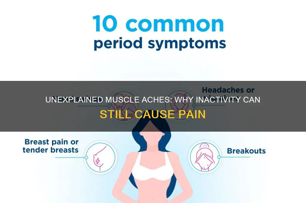 what could cause my muscles to ache from doing nothing