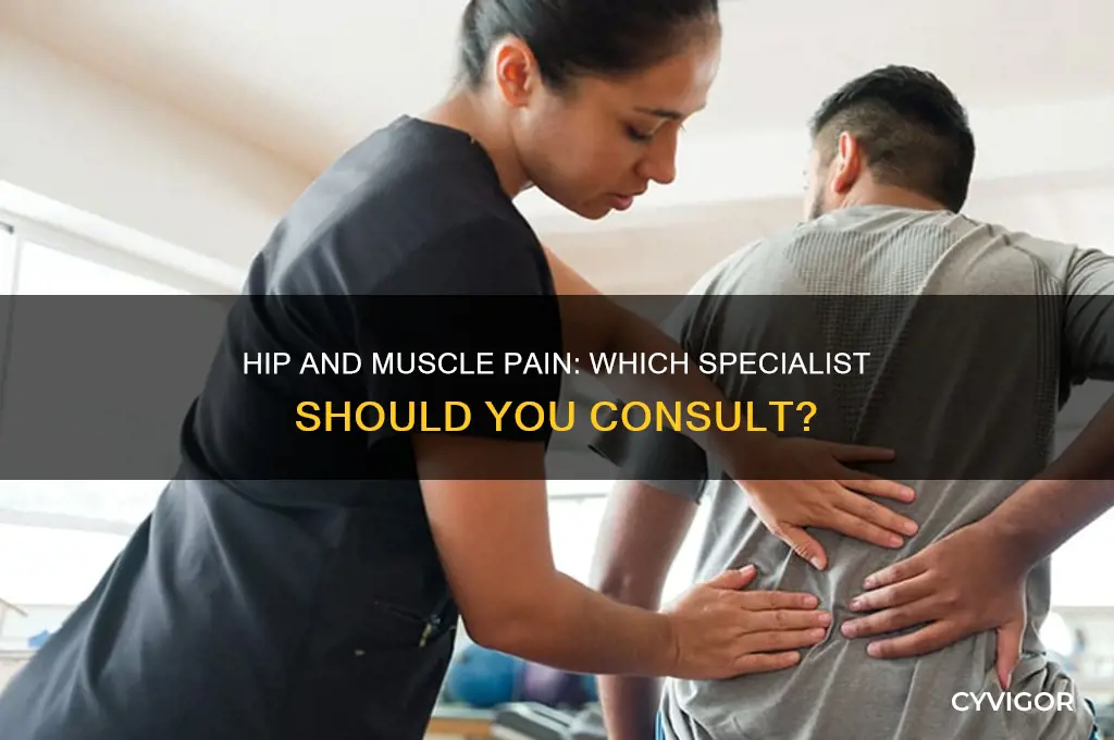 what doctor to see for hip and muscle pain