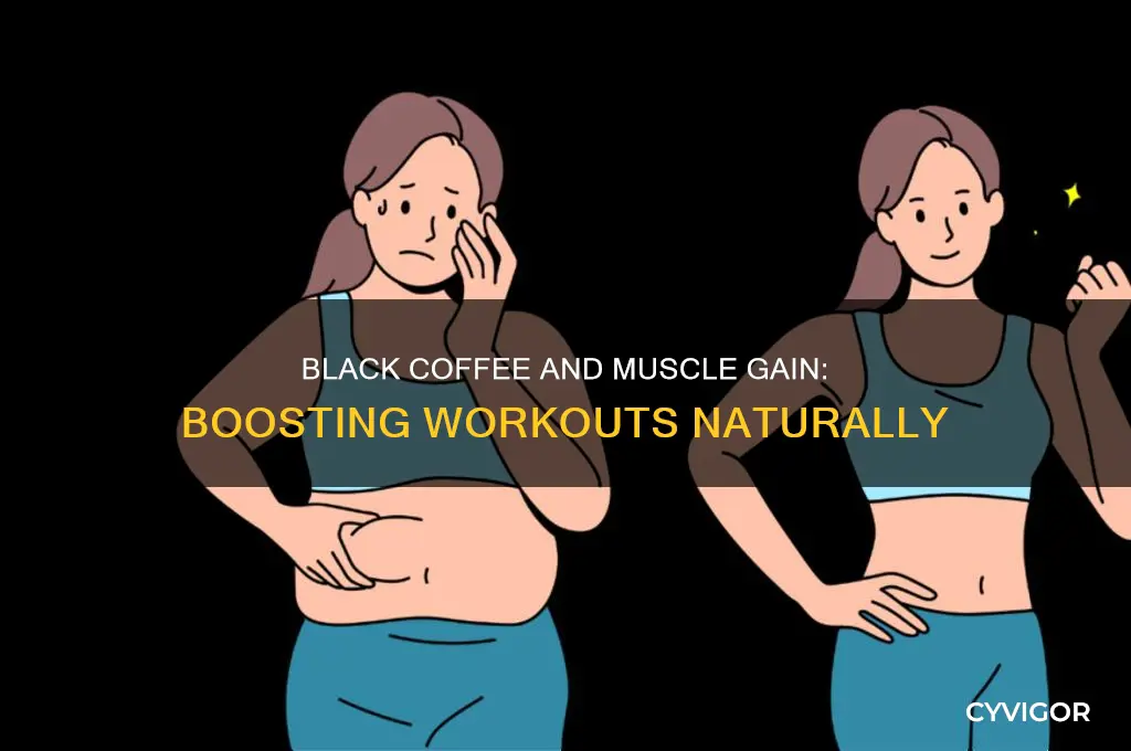 what does black coffee do for gaining muscle