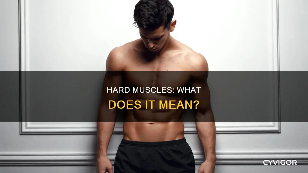 what does hard muscles mean