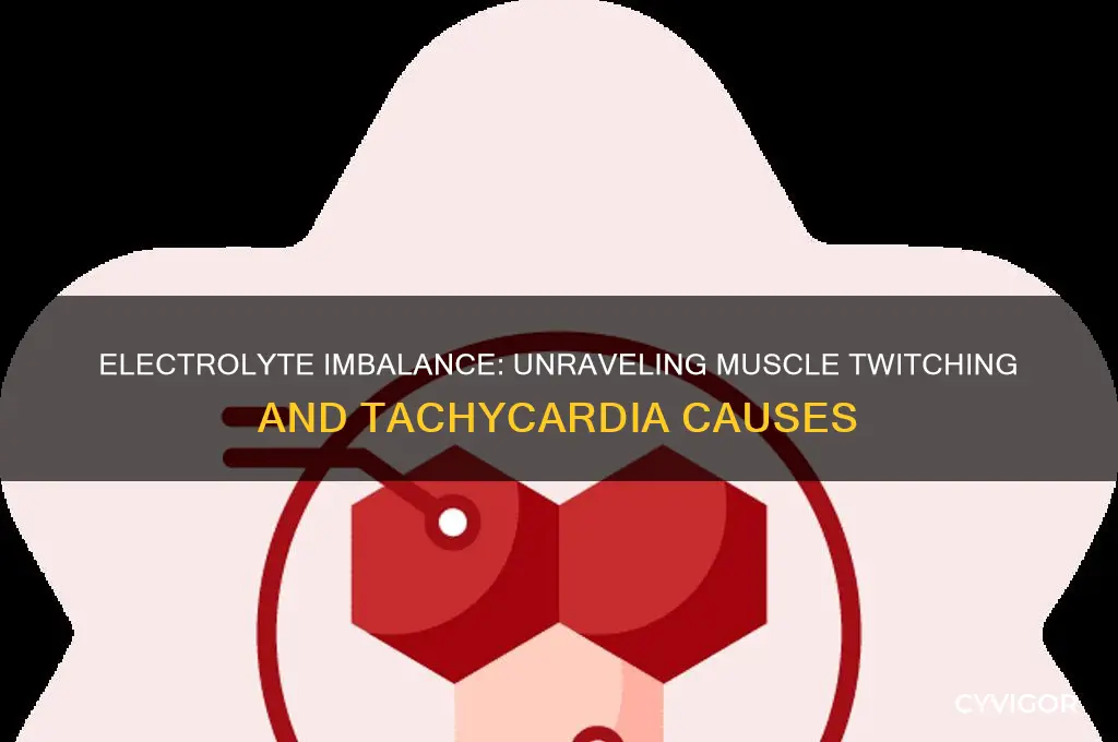 what electrolyte imbalance causes muscle twitching and tachycardia