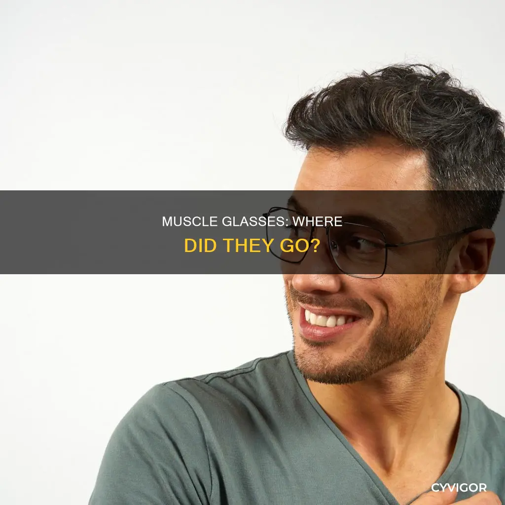 what happen to muscle glasses
