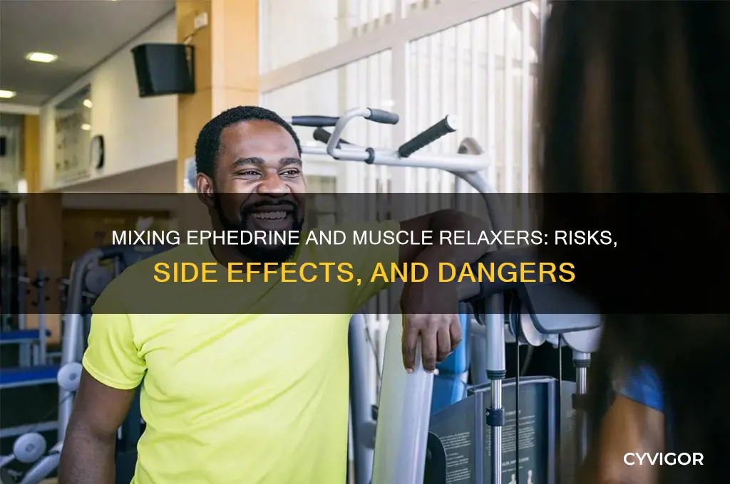 what happens if you mix ephedrine and muscle relaxers