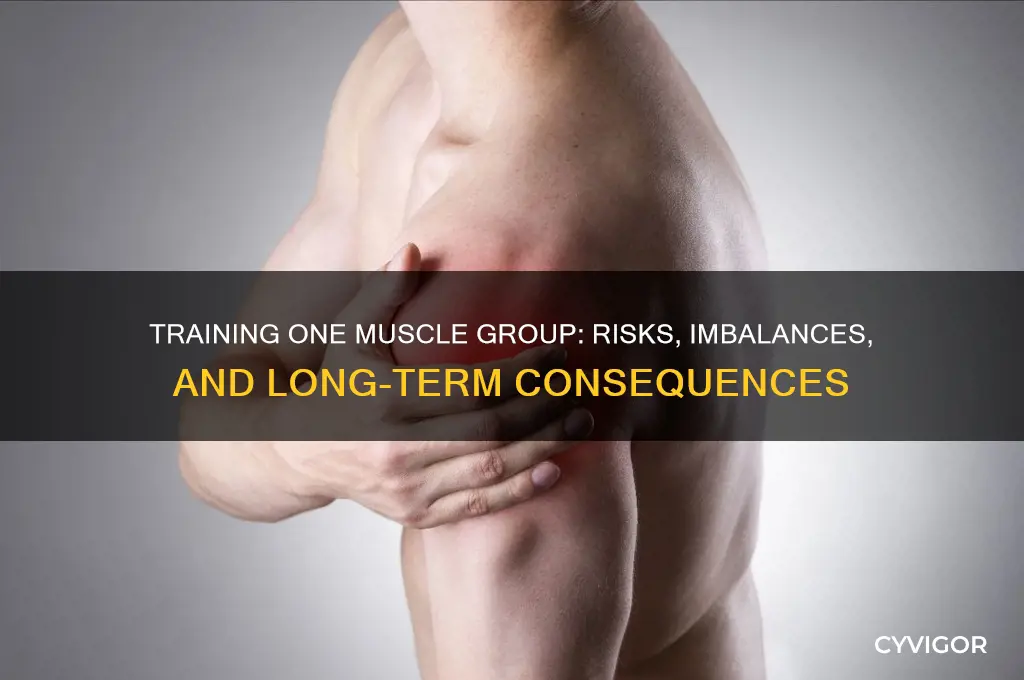 what happens if you only train one muscle group