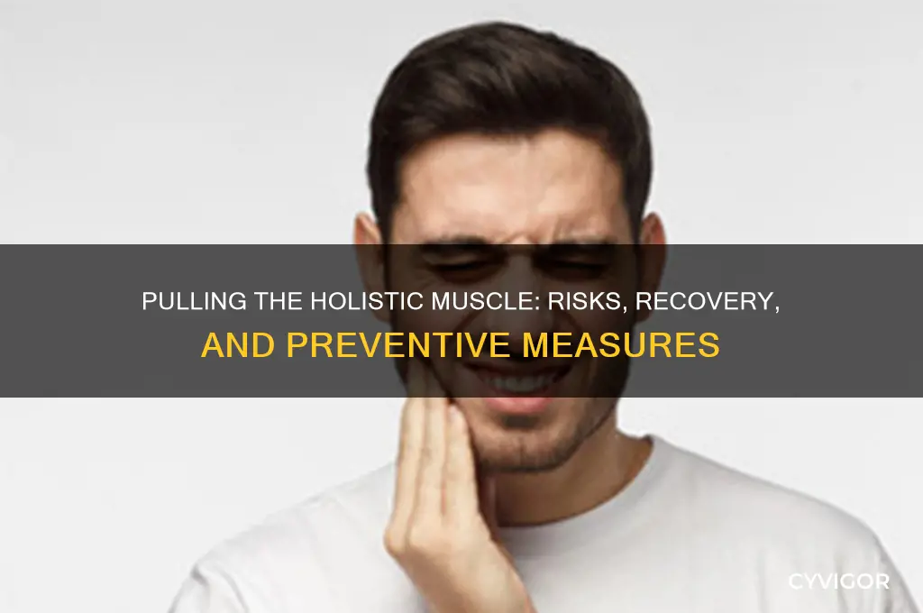 what happens if you pull the holistic muscle