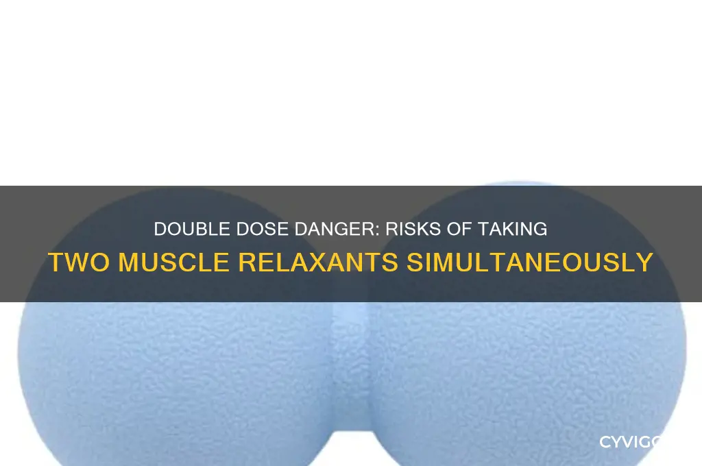 what happens if you take 2 muscle relaxant at once