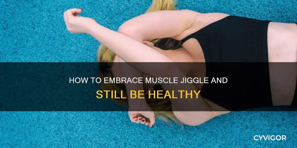 what if you muscle jiggle