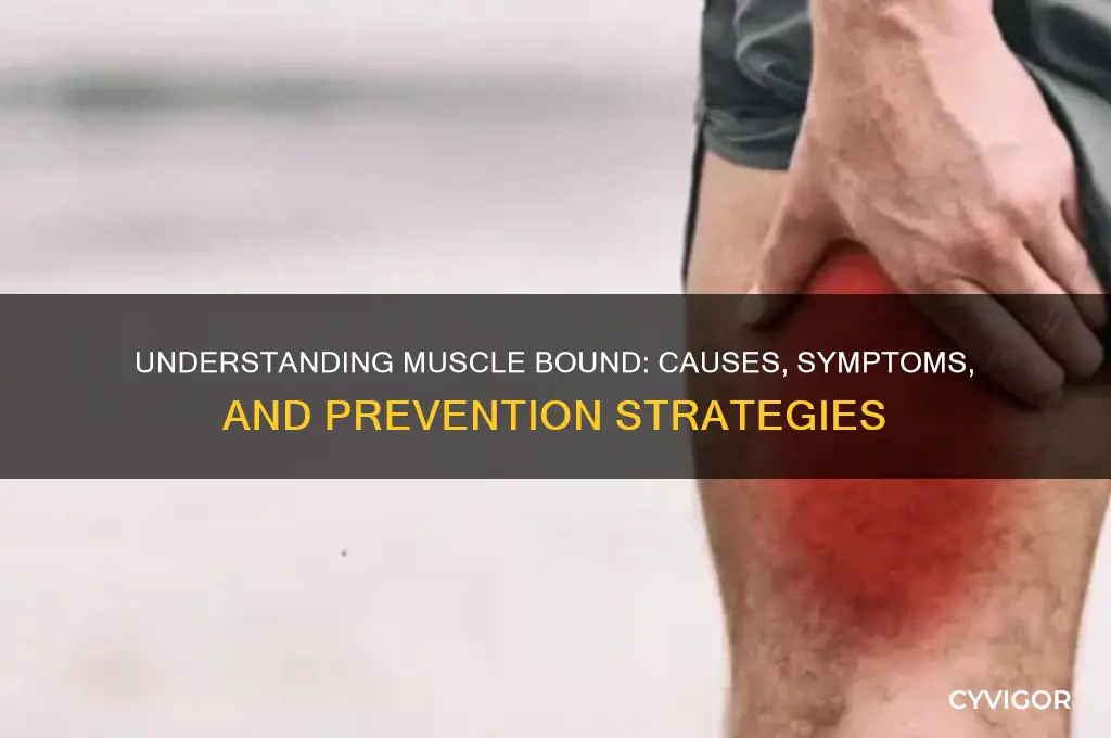 what is muscle bound caused from