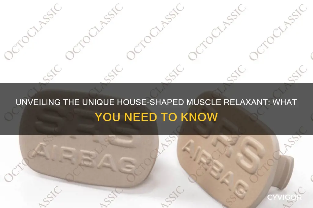 what is the muscle relaxant shaped like a house