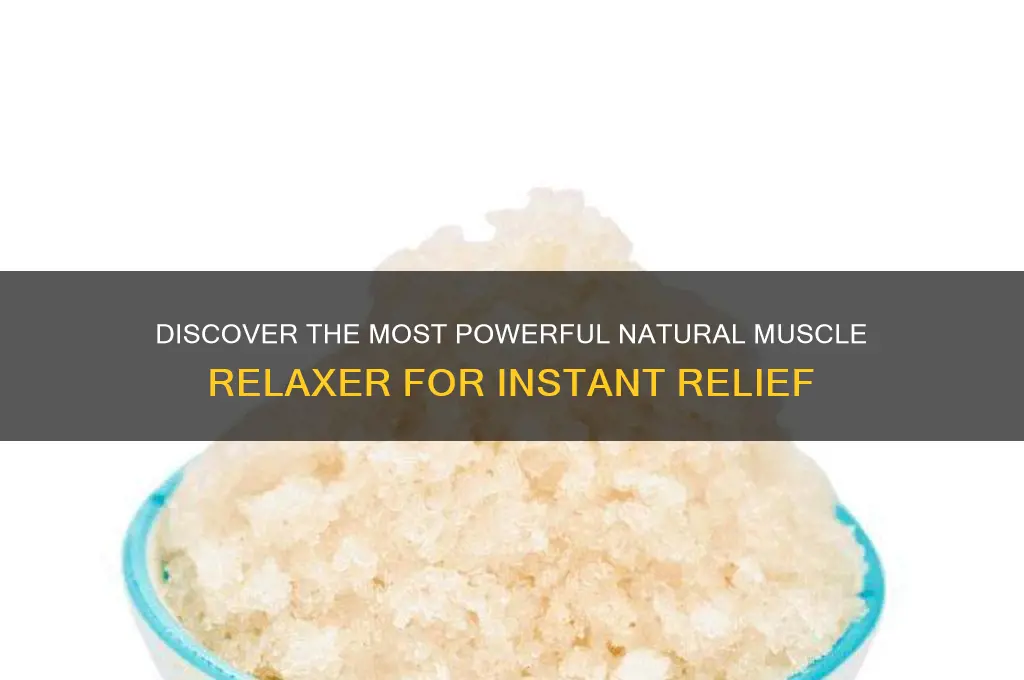 what is the strongest natural muscle relaxer