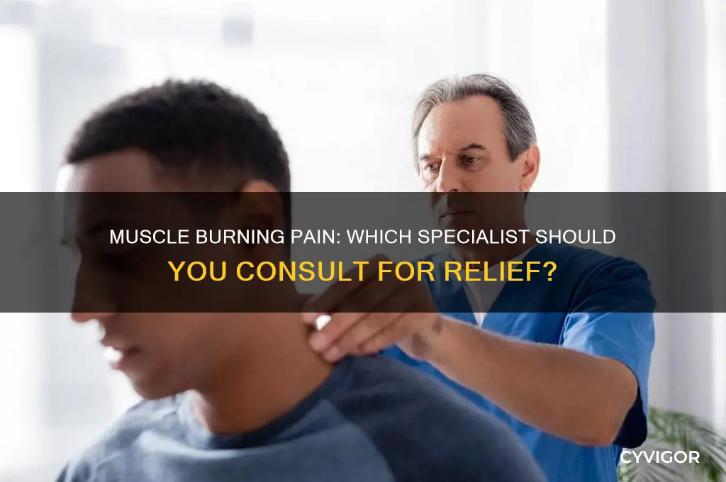what kind of doctor for muscle burning pain