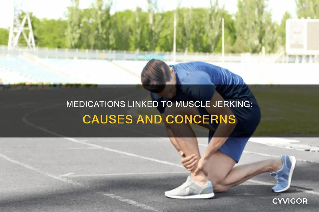 what medications cause muscle jerking