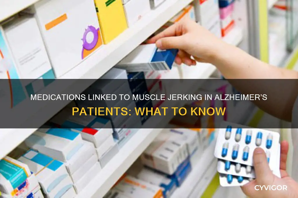 what meficines can cause muscle jerking in alzheimer patients