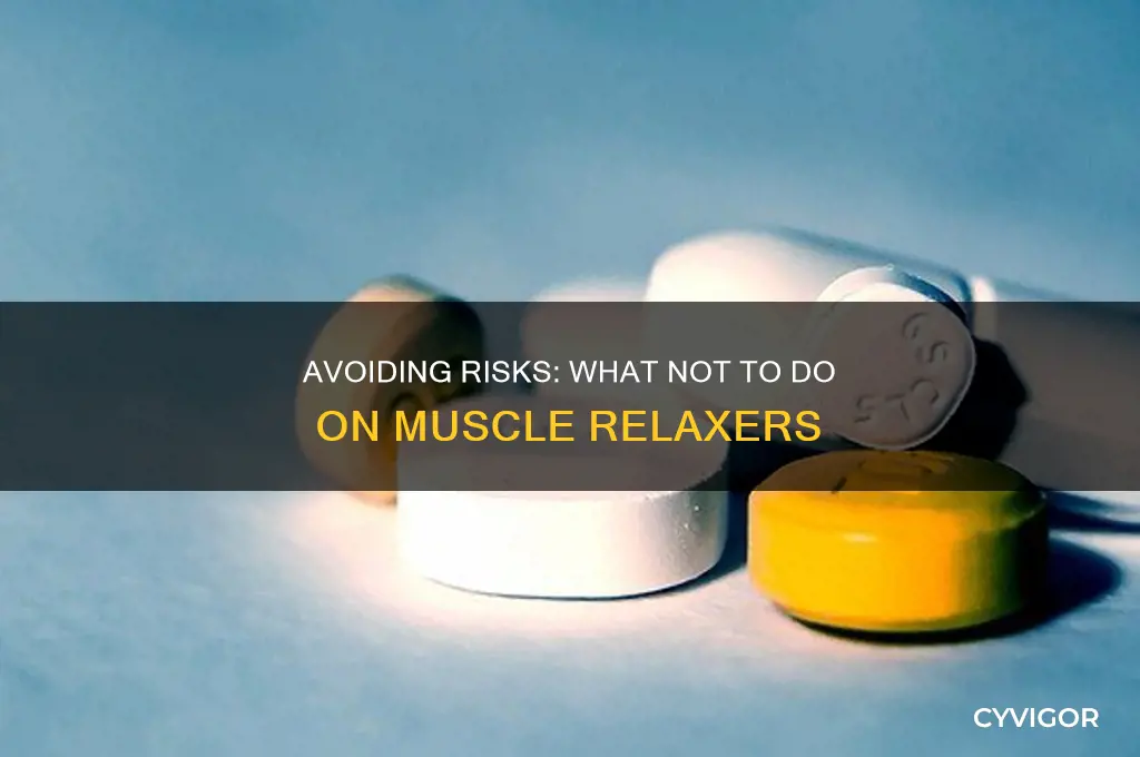 what not to do on muscle relaxers