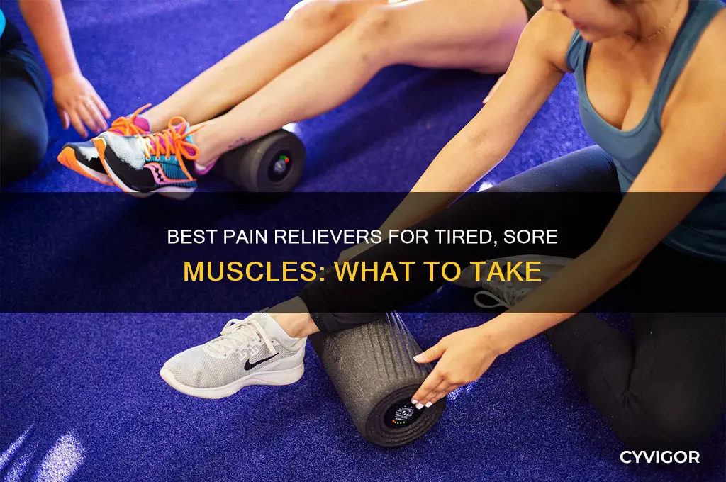 what pain releaver to take with tired sore muscles