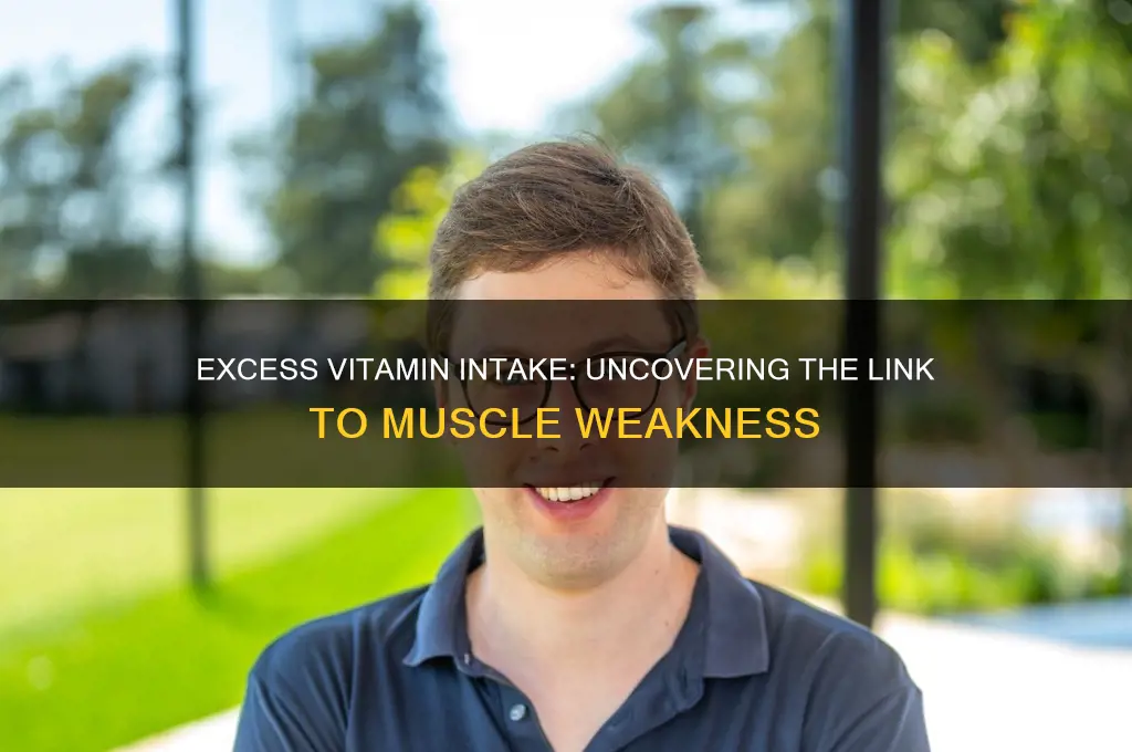 what too much of what vitamin can cause muscle weekness