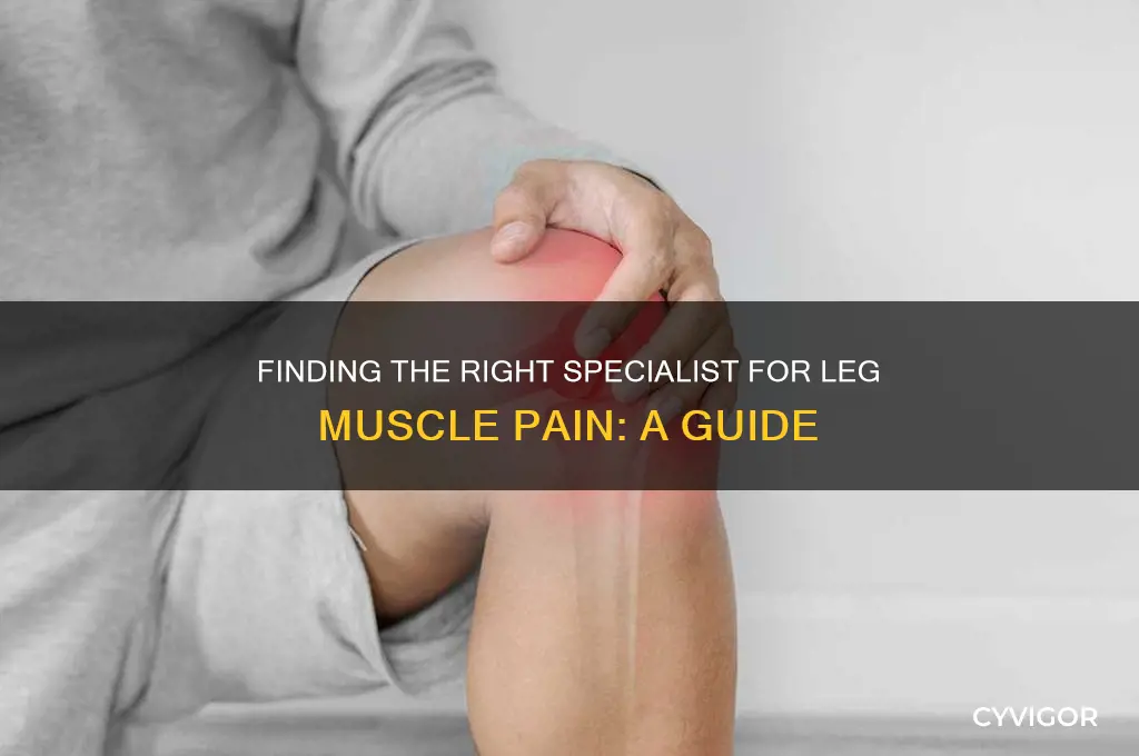what type of doctor for leg muscle pain