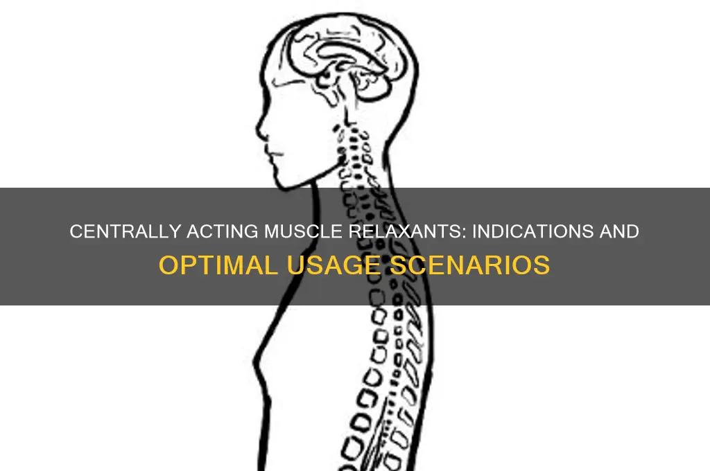 when are centrally acting skeletal muscle relaxants used
