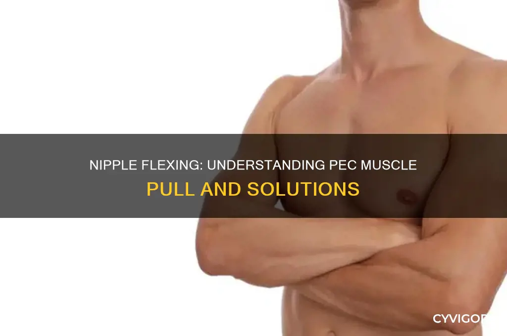 when flexing my nipple gets pulled below pec muscle line