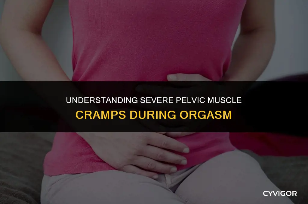 when i orgasm my pelvic muscles cramp severly