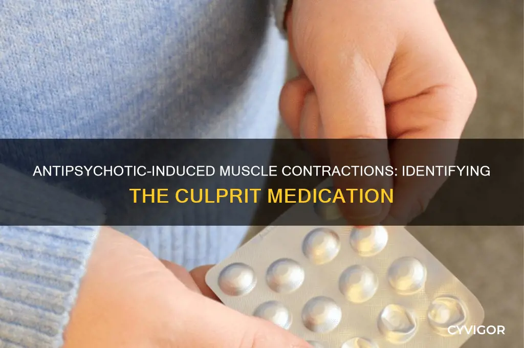 which antipsychotic causes painful muscle contractions