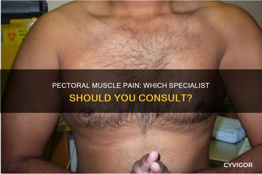 which doctor to consult for pectoral muscle pain