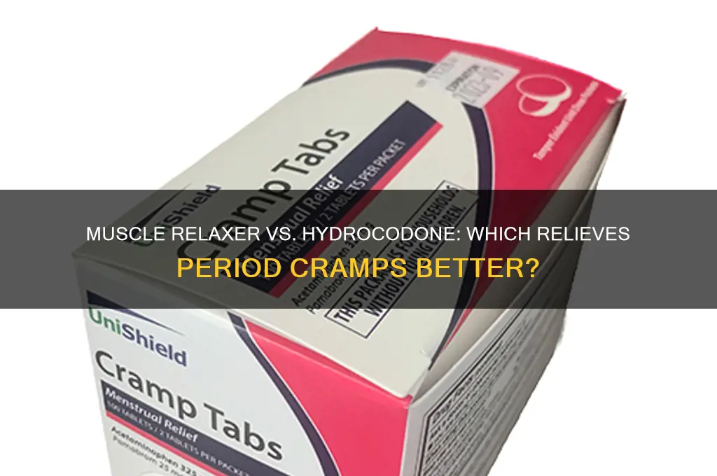 which is better for period cramps muscle relaxer or hydrocodone
