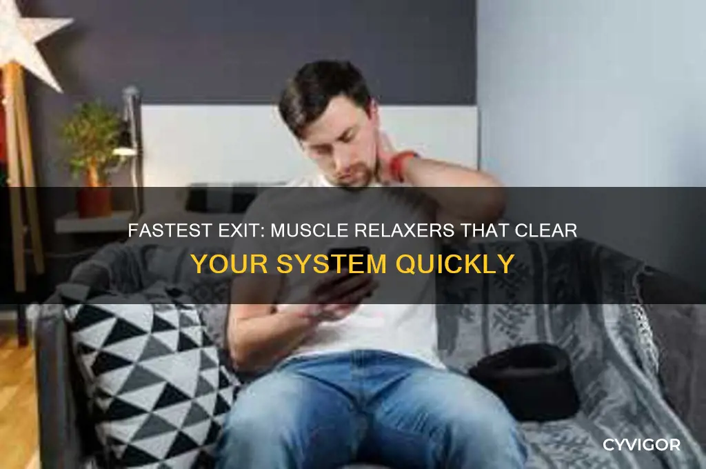 which muscle relaxer leaves your system the quickest