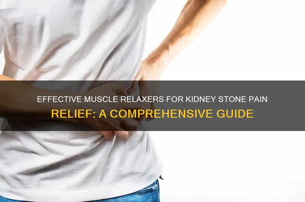 which muscle relaxers for kidney stone pain