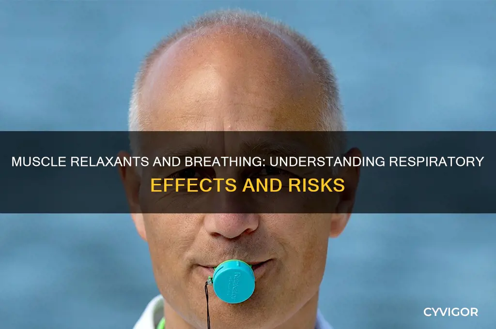 why cant you breathe when on a muscle relaxant