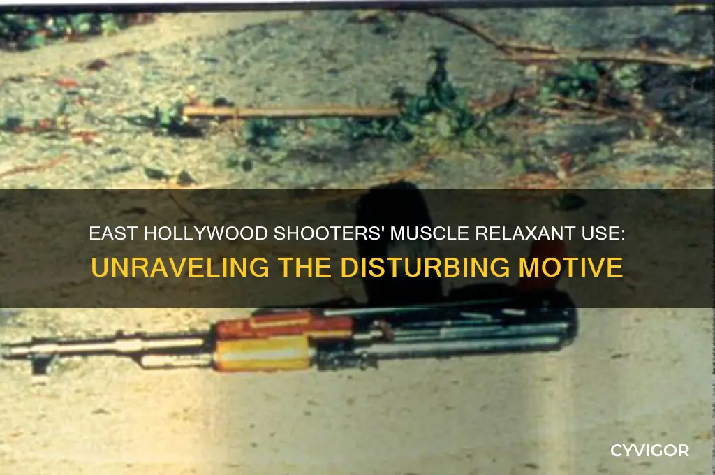 why did the east hollywood shooters take muscle relaxants