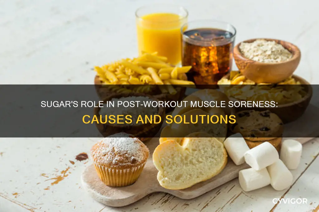 why do sugars make my muscles sore after a workout