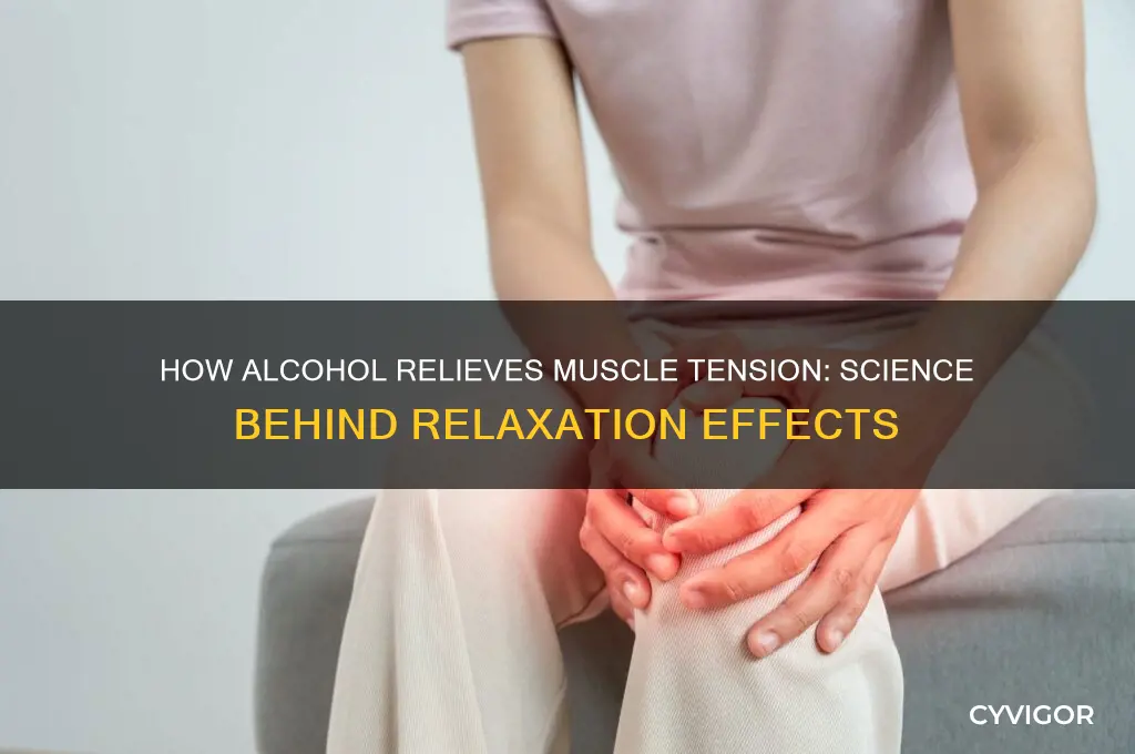 why does alcohol relax muscles