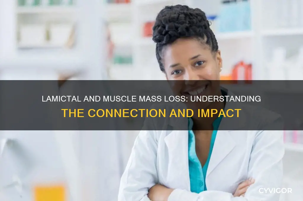 why does lamictal cause loss in muscle mass
