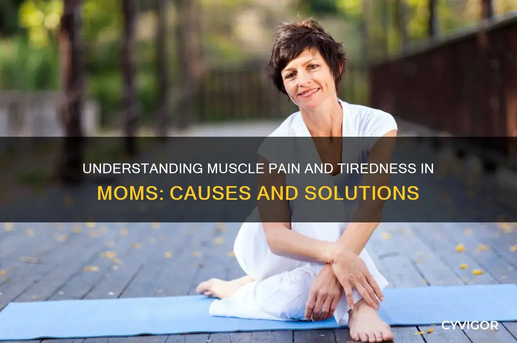 why does my mom have muscle pain and tiredness