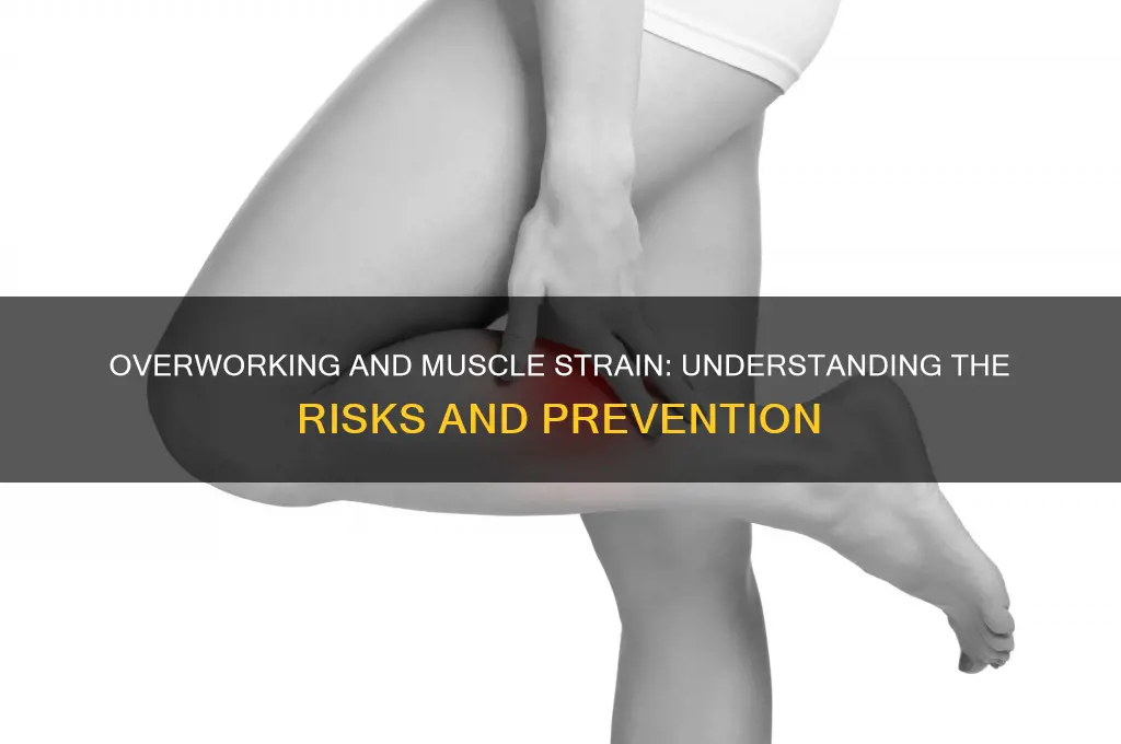 why does overworking cause a muscle strain