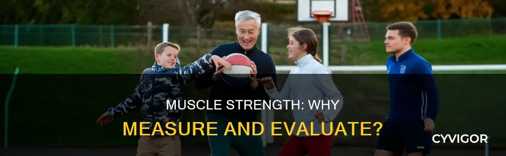 why evaluate muscle strengtg