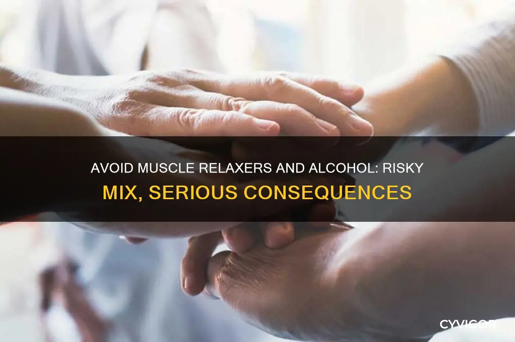 why not to take muscle relaxers and alcholol