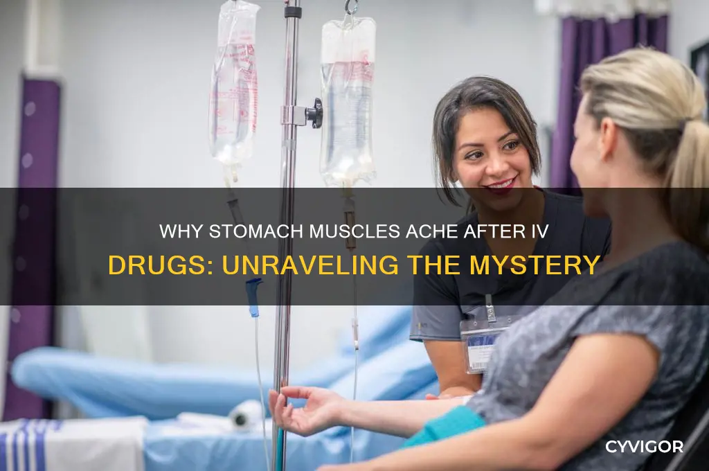 why stomaxh muscles sore after iv drugs