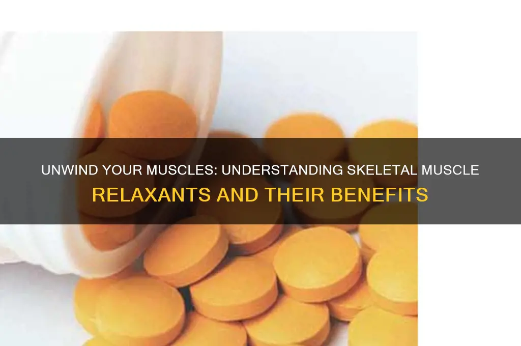 why you take a skeletal muscle relaxant