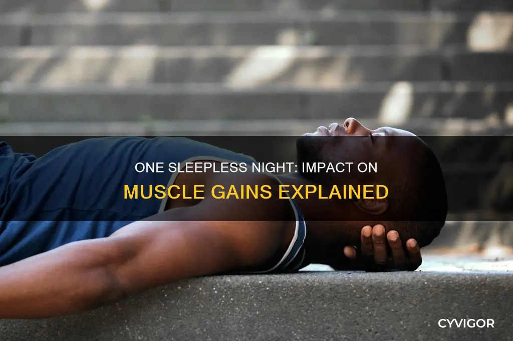 will 1 restless night affect muscle gains
