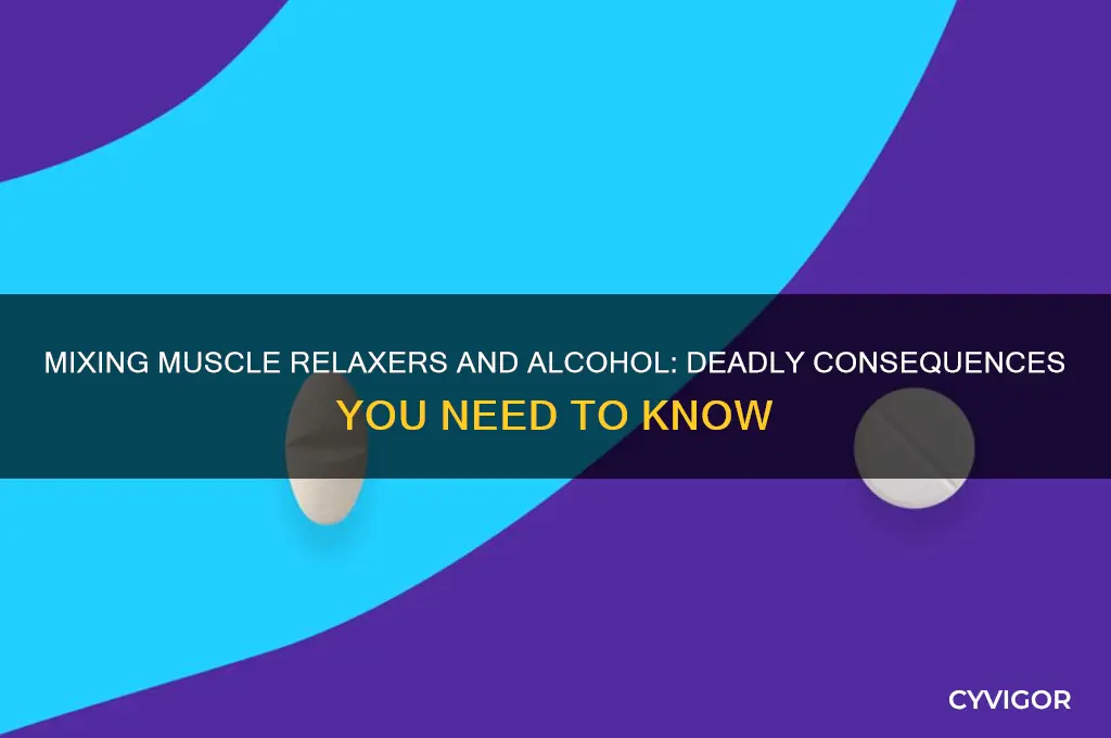 will a muscle relaxer and alcohol kill you