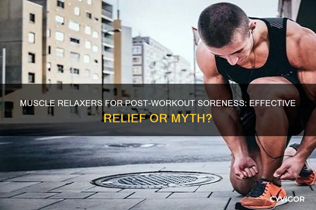 will a muscle relaxer help sore muscles from working out