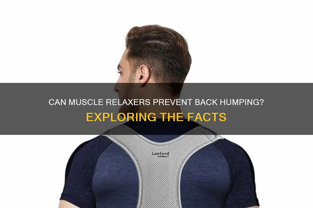 will a muscle relaxer keep your back from humping over