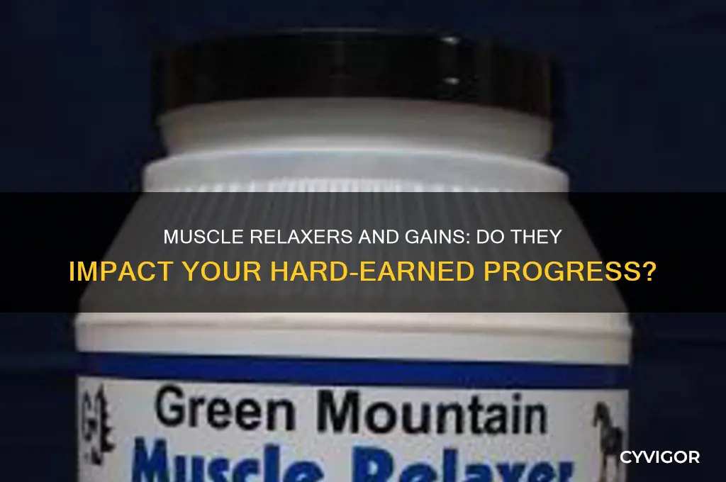 will a muscle relaxer mess up muscle gains